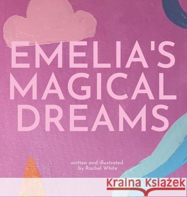 Emelia's Magical Dreams Rachel White 9780645144598 Rachel White - książka