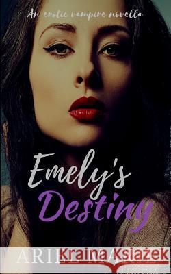 Emely's Destiny: An Erotic Vampire Novella, Vol. 2 Ariel Marie 9781539639947 Createspace Independent Publishing Platform - książka