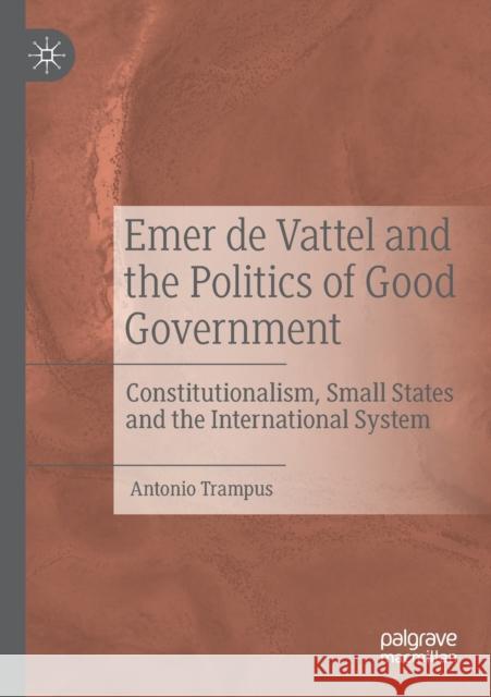 Emer de Vattel and the Politics of Good Government: Constitutionalism, Small States and the International System Antonio Trampus 9783030480264 Palgrave MacMillan - książka