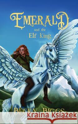 Emerald: and the Elf King Biggs, Becky 9781949372007 Rebecca a Beloin - książka