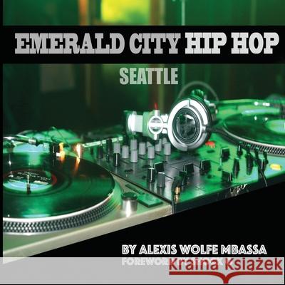 Emerald City Hip Hop, Seattle Alexis Wolfe Mbassa Gregory Shock G. Jacobs 9780578341590 Bossa Moon - książka