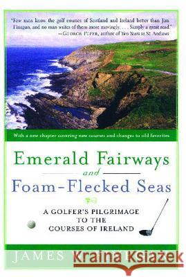 Emerald Fairways and Foam-flecked Seas: A Golfer's Pilgrimage to the Courses of Ireland James W. Finegan 9781416532989 Simon & Schuster - książka