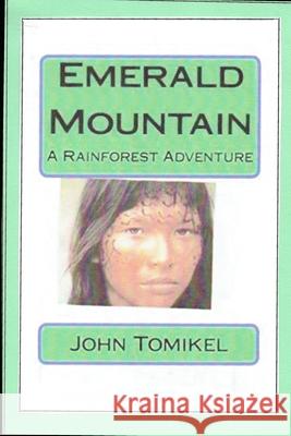 Emerald Mountain: A Rainforest Adventure John Tomikel 9781484075029 Createspace - książka
