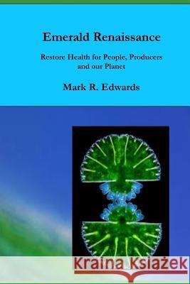 Emerald Renaissance: Restore Health for People, Producers and our Planet Mark R. Edwards 9781797801810 Independently Published - książka