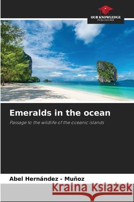 Emeralds in the ocean Hernandez - Muñoz, Abel 9786208904708 Our Knowledge Publishing - książka