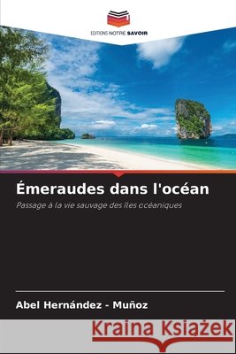 Émeraudes dans l'océan Hernandez - Muñoz, Abel 9786208904715 Editions Notre Savoir - książka