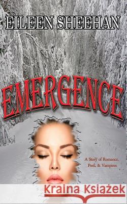 Emergence: A Story of Romance, Peril, & Vampires Eileen Sheehan 9781720074731 Independently Published - książka