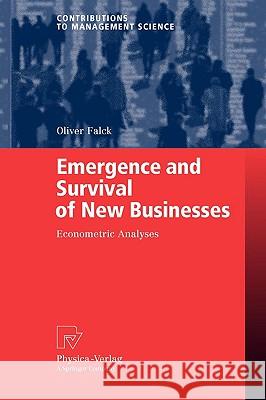 Emergence and Survival of New Businesses: Econometric Analyses Falck, Oliver 9783790819472 PHYSICA-VERLAG GMBH & CO - książka