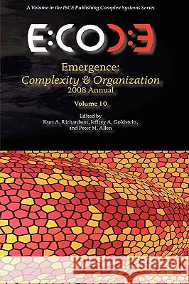 Emergence, Complexity & Organization 2008 Annual Kurt A. Richardson Jeffrey A. Goldstein Peter M. Allen 9780984216437 Isce Publishing - książka