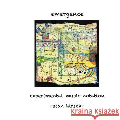 Emergence: Experimental Music Notation Stan Hirsch 9781536808650 Createspace Independent Publishing Platform - książka
