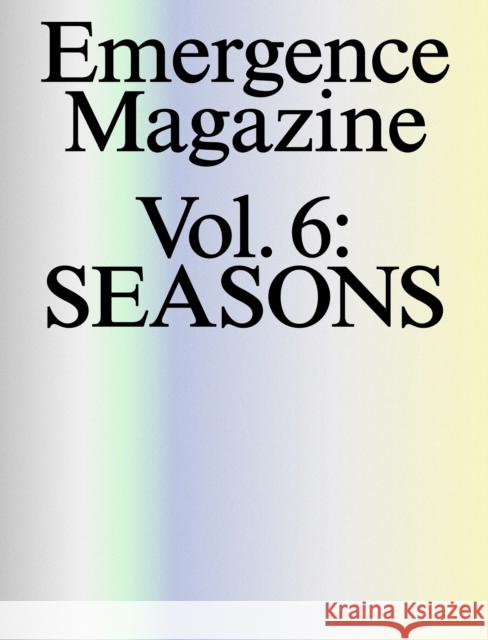 Emergence Magazine: Volume 6: Seasons Melanie Challenger; David James Duncan; Camille T. Dungy; CMarie Fuhrman; Forrest Gander; Ben Goldfarb; Bear Guerra; Dav 9798992006605 Ra & Olly Ltd - książka