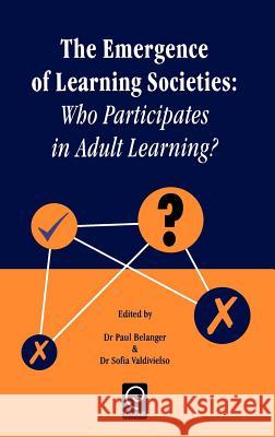Emergence of Learning Societies: Who Participates in Adult Learning? P. Belanger, Sofia Valdivielso 9780080430683 Emerald Publishing Limited - książka