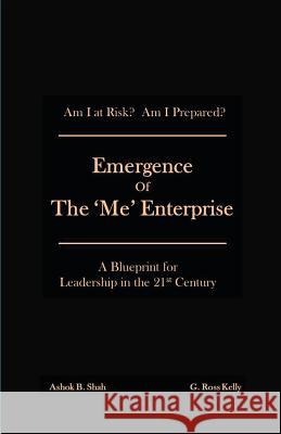 Emergence of the 'Me' Enterprise: A Blueprint for Leadership in the 21st Century Ashok Shah, G Ross Kelly 9781619845091 Gatekeeper Press - książka