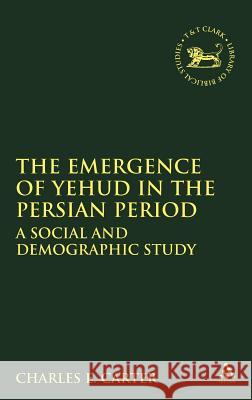 Emergence of Yehud in the Persian Period: A Social and Demographic Study Carter, Charles E. 9781841270128 Sheffield Academic Press - książka
