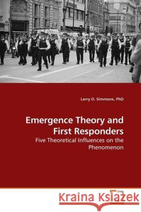 Emergence Theory and First Responders : Five Theoretical Influences on the Phenomenon Simmons, Larry O. 9783639228601 VDM Verlag Dr. Müller - książka