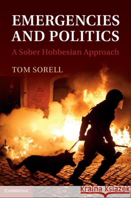 Emergencies and Politics: A Sober Hobbesian Approach Sorell, Tom 9781107044319  - książka