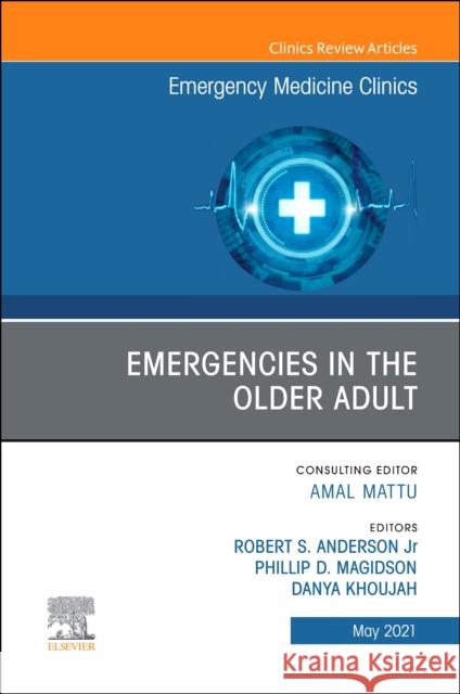 Emergencies in the Older Adult, An Issue of Emergency Medicine Clinics of North America ROBERT A ANDERSON 9780323776622 Elsevier - Health Sciences Division - książka