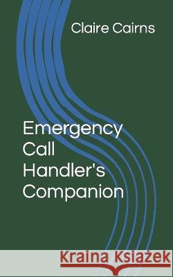 Emergency Call Handler's Companion Claire Cairns 9798846416062 Independently Published - książka