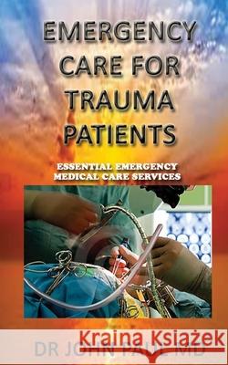 EMERGENCY CARE For TRAUMA PATIENTS: ESSENTIAL EMERGENCY MEDICAL CARE SERVICEs Paul MD, Johh 9781548881962 Createspace Independent Publishing Platform - książka