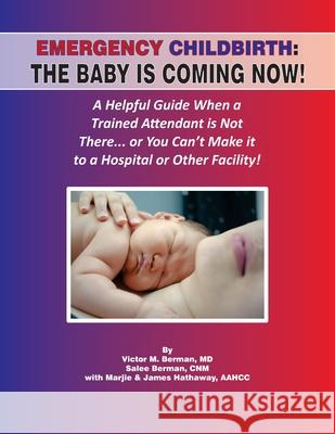 Emergency Childbirth: The Baby Is Coming Now! Victor Berman Salee Berman Marjie Hathaway 9780931560088 Aahcc - książka