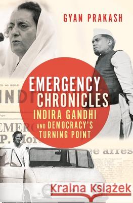 Emergency Chronicles: Indira Gandhi and Democracy's Turning Point Gyan Prakash Penguin Random House India 9780691186726 Princeton University Press - książka