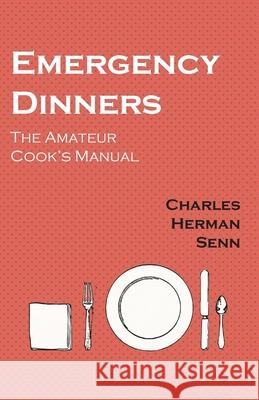 Emergency Dinners - The Amateur Cook's Manual Charles Herman Senn 9781528702058 Read Books - książka