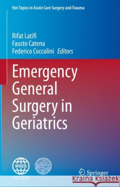 Emergency General Surgery in Geriatrics Rifat Latifi Fausto Catena Federico Coccolini 9783030622145 Springer - książka