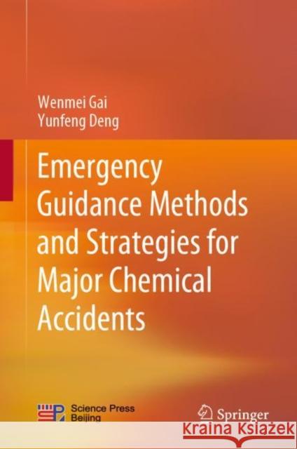Emergency Guidance Methods and Strategies for Major Chemical Accidents Wenmei Gai, Yunfeng Deng 9789811941276 Springer Nature Singapore - książka