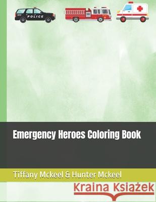 Emergency Heroes Coloring Book Hunter McKeel, Tiffany McKeel 9798328773768 Independently Published - książka