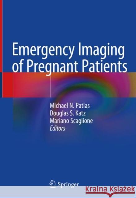 Emergency Imaging of Pregnant Patients Michael N. Patlas Douglas S. Katz Mariano Scaglione 9783030427214 Springer - książka