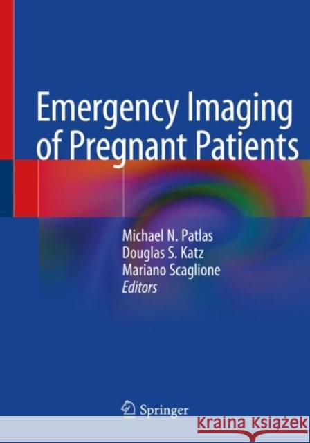 Emergency Imaging of Pregnant Patients Michael N. Patlas Douglas S. Katz Mariano Scaglione 9783030427245 Springer - książka