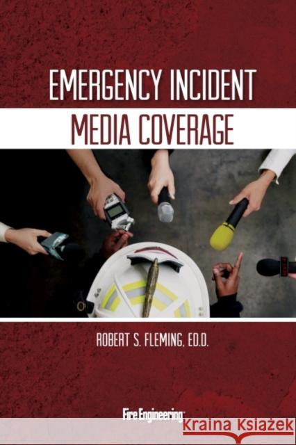 Emergency Incident Media Coverage Professor Robert S Fleming, Ed.D. (Rowan   9781593703103 PennWell Books - książka