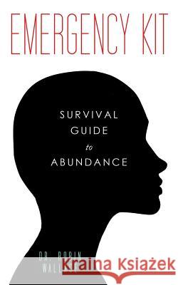 Emergency Kit: Survival Guide to Abundance Dr Robin Wallace 9781504334969 Balboa Press - książka