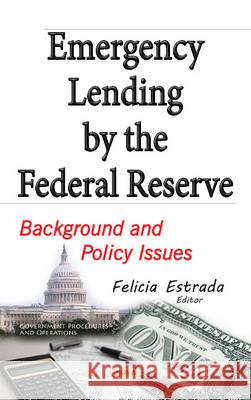 Emergency Lending by the Federal Reserve: Background & Policy Issues Felicia Estrada 9781634853934 Nova Science Publishers Inc - książka