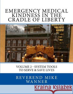 Emergency Medical Kindness In The Cradle of Liberty: System Tools To Serve & Save Lives Maldonado, Luis 9781530593934 Createspace Independent Publishing Platform - książka