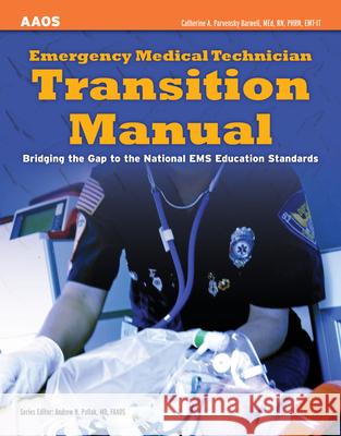 Emergency Medical Technician Transition Manual: Bridging the Gap to the National EMS Education Standards American Academy of Orthopaedic Surgeons 9781449609153 Jones & Bartlett Publishers - książka