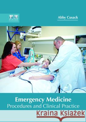 Emergency Medicine: Procedures and Clinical Practice Abby Cusack 9781632425201 Foster Academics - książka