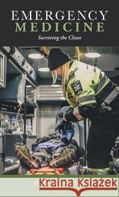 Emergency Medicine: Surviving the Chaos Dale M Bayliss, Darlene Atkinson 9781525591730 FriesenPress - książka