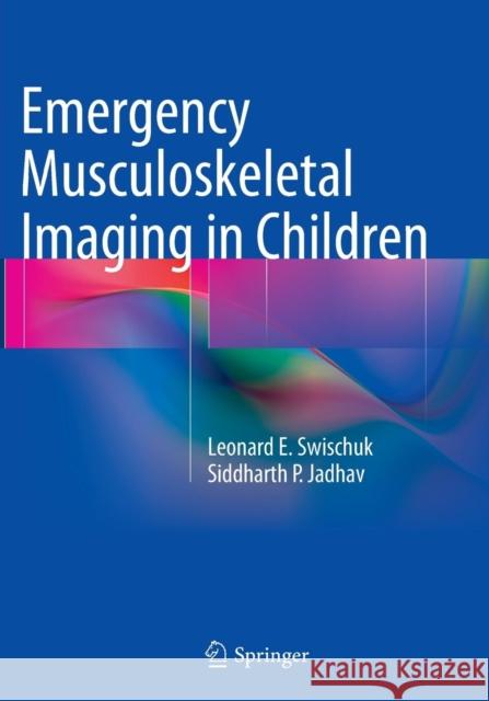 Emergency Musculoskeletal Imaging in Children Leonard E. Swischuk Siddharth P. Jadhav 9781493941476 Springer - książka