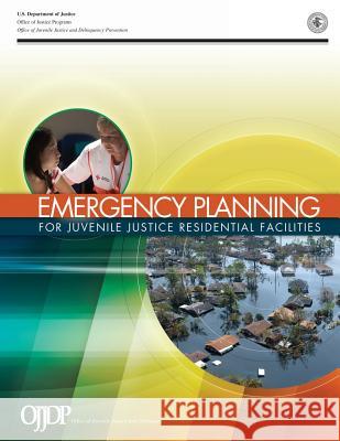 Emergency Planning for Juvenile Justice Residential Facilities U. S. Department of Justice Office of Justice Programs Office of Juveni Delinquenc 9781492883647 Createspace - książka