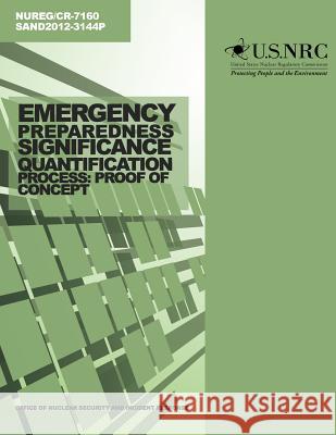 Emergency Preparedness Significance Quantification Process: Proof of Concept U. S. Nuclear Regulatory Commission 9781499649000 Createspace - książka