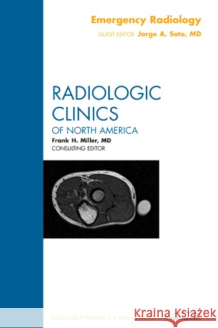 Emergency Radiology, an Issue of Radiologic Clinics of North America: Volume 50-1 Soto, Jorge A. 9781455739271 Saunders - książka