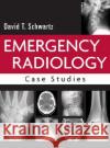 Emergency Radiology: Case Studies David T. Schwartz Schwartz 9780071409179 McGraw-Hill Professional Publishing