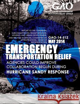 Emergency Transportation Relief: Agencies Could Improve Collaboration Begun during Hurricane Sandy Response United States Government Accountability 9781503375673 Createspace - książka