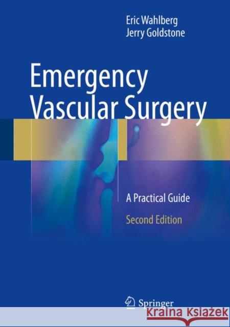 Emergency Vascular Surgery: A Practical Guide Wahlberg, Eric 9783662540176 Springer - książka