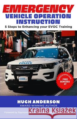 Emergency Vehicle Operation Instruction: 5 Steps to Enhancing Your EVOC Training Hugh Anderson 9781772773507 1-1-1 Publishing - książka