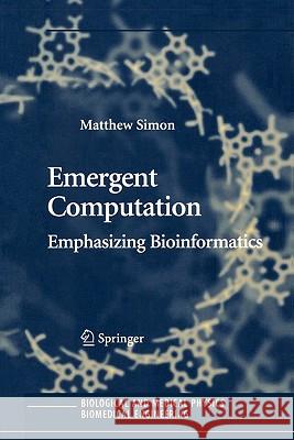 Emergent Computation: Emphasizing Bioinformatics Simon, Matthew 9781441919632 Not Avail - książka