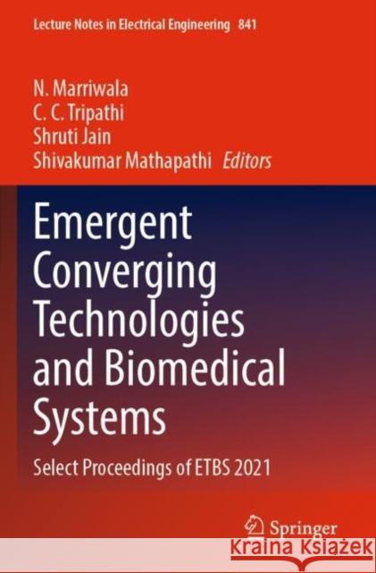 Emergent Converging Technologies and Biomedical Systems: Select Proceedings of ETBS 2021 N. Marriwala C. C. Tripathi Shruti Jain 9789811687761 Springer - książka