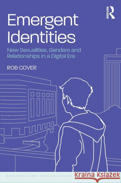 Emergent Identities: New Sexualities, Genders and Relationships in a Digital Era Rob Cover 9781138098619 Routledge - książka