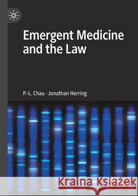 Emergent Medicine and the Law P.-L. Chau, Jonathan Herring 9783030602109 Springer International Publishing - książka